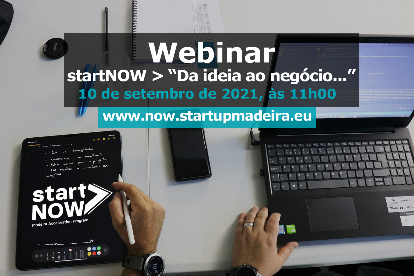 Webinar startNOW 4ª edição > "Da ideia ao negócio..."