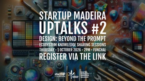 Startup Madeira UPTalks # 2 > Design: Beyond the Prompt